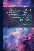 Liber De Coloribus Coeli. Accedit Oratio Inauguralis De Deo Mathematicorum Principe...