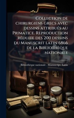 Cover Collection de chirurgiens grecs avec dessins attribuÃ(c)s au Primatice. Reproduction rÃ(c)duite des 200 dessins du Manuscrit latin 6866 de la Bibliothèque nationale
