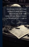 An Analysis of Time Series Forecasting Methods for the Airlift of Palletized Sustainment Cargo
