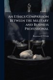 An Ethics Comparison Between the Military and Business Professional An Ethics Comparison Between the Military and Business Professional