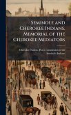 Seminole and Cherokee Indians. Memorial of the Cherokee Mediators