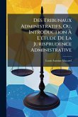Des Tribunaux Administratifs, Ou, Introduction Ã&#128; L'Ã(c)tude De La Jurisprudence Administrative