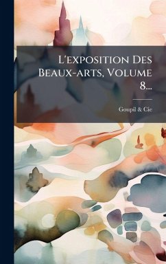 Cover L'exposition Des Beaux-arts, Volume 8...
