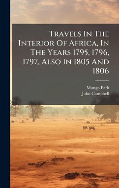 Cover Travels In The Interior Of Africa, In The Years 1795, 1796, 1797, Also In 1805 And 1806