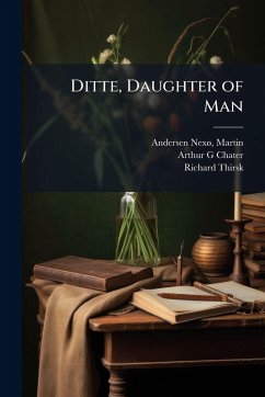 Ditte, Daughter of Man - Chater, Arthur G; Thirsk, Richard