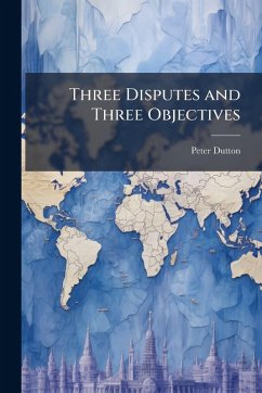 Three Disputes and Three Objectives - Dutton, Peter Three Disputes and Three Objectives - Dutton, Peter