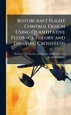 Rotorcraft Flight Control Design Using Quantitative Feedback Theory and Dynamic Crossfeeds