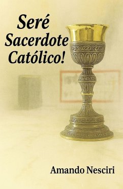 ¡Seré Sacerdote Católico! - Nesciri, Amando