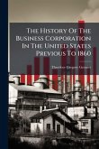 The History Of The Business Corporation In The United States Previous To 1860