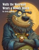 Wally the Werewolf Wears a Woolly Watch Wally the Werewolf Wears a Woolly Watch