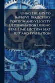 Using the GPS to Improve Trajectory Position and Velocity Determination During Real-Time Ejection Seat Test and Evaluation