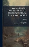 Archiv FÃ1/4r Die Landesgeschichte Des Herzogthums Krain, Volumes 1-3