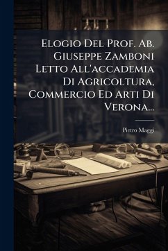 Cover Elogio Del Prof. Ab. Giuseppe Zamboni Letto All'accademia Di Agricoltura, Commercio Ed Arti Di Verona...