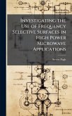 Investigating the Use of Frequency Selective Surfaces in High Power Microwave Applications Investigating the Use of Frequency Selective Surfaces in High Power Microwave Applications