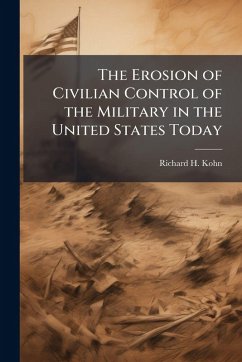 Cover The Erosion of Civilian Control of the Military in the United States Today