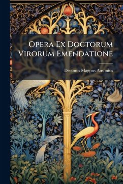 Opera Ex Doctorum Virorum Emendatione - Ausonius, Decimus Magnus