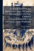 Is Your Stratagem Showing? The U.S. Lack of Understanding Chinese Characteristics in Information Warfare Is Your Stratagem Showing? The U.S. Lack of Understanding Chinese Characteristics in Information Warfare