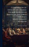 Comparison of Effects of Change From 8 To 12 Hour Shifts on Air Force Aircraft Maintenance Workers Comparison of Effects of Change From 8 To 12 Hour Shifts on Air Force Aircraft Maintenance Workers