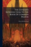 The Layman's Introduction To The Book Of Common Prayer The Layman's Introduction To The Book Of Common Prayer