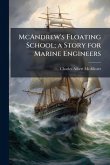 McAndrew's Floating School; a Story for Marine Engineers McAndrew's Floating School; a Story for Marine Engineers