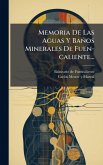 Memoria De Las Aguas Y Baños Minerales De Fuen-caliente...