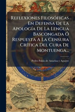 Reflexiones FilosÃ3ficas En Defensa De La ApologÃ-a De La Lengua Bascongada Ã