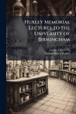 Huxley Memorial Lectures to the University of Birmingham
