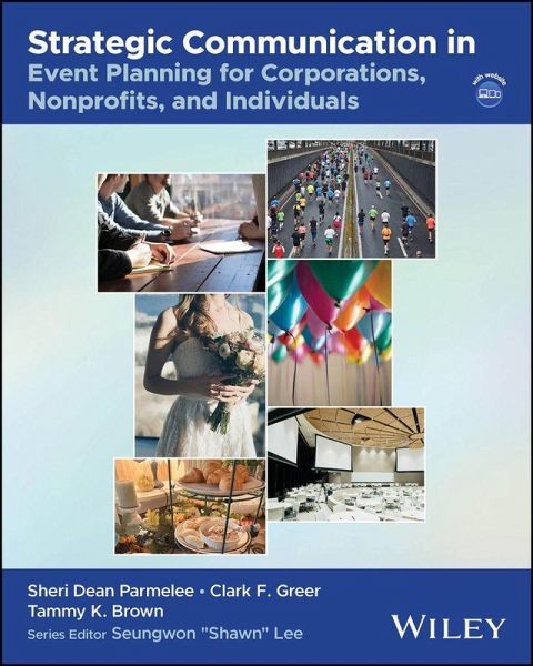 Strategic Communication in Event Planning for Corporations, Nonprofits, and Individuals Strategic Communication in Event Planning for Corporations, Nonprofits, and Individuals