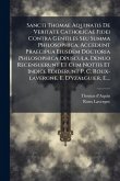 Sancti Thomae Aquinatis De Veritate Catholicae Fidei Contra Gentiles Seu Summa Philosophica. Accedunt Praecipua Eiusdem Doctoria Philosophica Opuscula. Denuo Recensuerunt Et Cum Nottis Et Indice Ediderunt P. C. Roux-lavergne, E. D'yzalguier, E.... Sancti Thomae Aquinatis De Veritate Catholicae Fidei Contra Gentiles Seu Summa Philosophica. Accedunt Praecipua Eiusdem Doctoria Philosophica Opuscula. Denuo Recensuerunt Et Cum Nottis Et Indice Ediderunt P. C. Roux-lavergne, E. D'yzalguier, E....