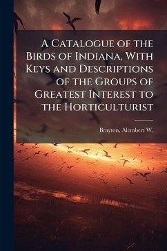 Cover A Catalogue of the Birds of Indiana, With Keys and Descriptions of the Groups of Greatest Interest to the Horticulturist