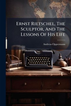 Cover Ernst Rietschel, The Sculptor, And The Lessons Of His Life