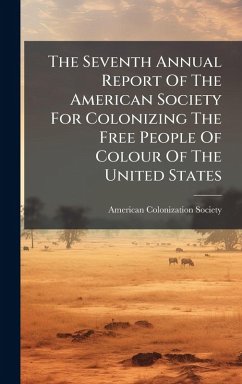 The Seventh Annual Report Of The American Society For Colonizing The Free People Of Colour Of The United States - Society, American Colonization