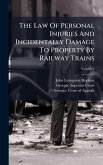 The Law Of Personal Injuries And Incidentally Damage To Property By Railway Trains The Law Of Personal Injuries And Incidentally Damage To Property By Railway Trains