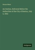An Oration, Delivered Before the Authorities of the City of Boston, July 4, 1842