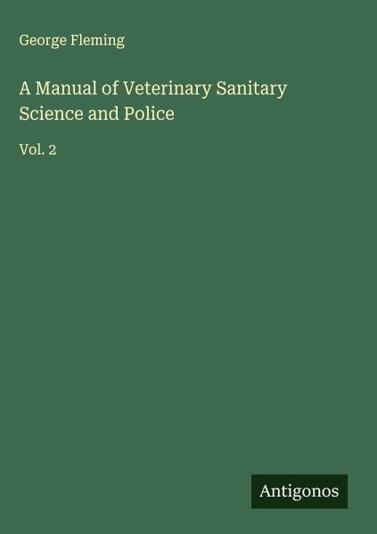 A Manual of Veterinary Sanitary Science and Police A Manual of Veterinary Sanitary Science and Police