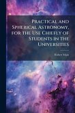 Practical and Spherical Astronomy, for the Use Chiefly of Students in the Universities