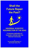 Shall the Future Repair the Past? Universal Scientific Resurrection of the Dead