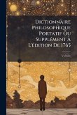 Dictionnaire Philosophique Portatif Ou SupplÃ(c)ment à L'Ã(c)dition De 1765 Dictionnaire Philosophique Portatif Ou SupplÃ(c)ment à L'Ã(c)dition De 1765