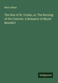 The Nun of St. Ursula, or, The Burning of the Convent. A Romance of Mount Benedict The Nun of St. Ursula, or, The Burning of the Convent. A Romance of Mount Benedict