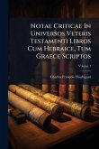 Notae Criticae In Universos Veteris Testamenti Libros Cum Hebraice, Tum Graece Scriptos Notae Criticae In Universos Veteris Testamenti Libros Cum Hebraice, Tum Graece Scriptos