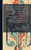 A Descriptive, Diagnostic and Practical Essay on Disorders of the Digestive Organs and General Health, and Particularly of Their Numerous Forms and Complications, Contrasted With Some Acute and Insidious Diseases; Being an Attempt to Prosecute The... A Descriptive, Diagnostic and Practical Essay on Disorders of the Digestive Organs and General Health, and Particularly of Their Numerous Forms and Complications, Contrasted With Some Acute and Insidious Diseases; Being an Attempt to Prosecute The...