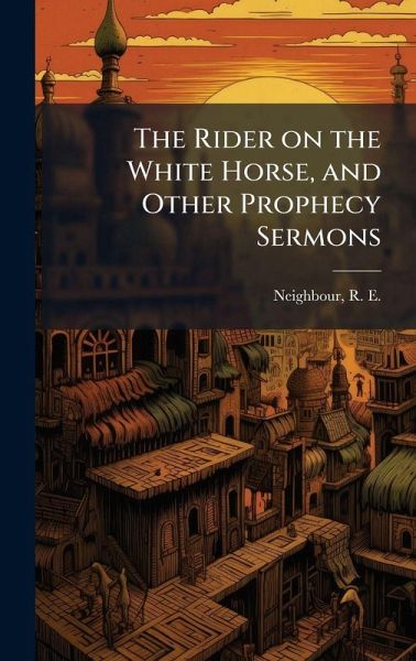 The Rider on the White Horse, and Other Prophecy Sermons