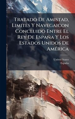 Tratado De Amistad, Limites Y Navegaicon Concluido Entre El Rey De España Y Los Estados Unidos De AmÃ(c)rica Cover Tratado De Amistad, Limites Y Navegaicon Concluido Entre El Rey De España Y Los Estados Unidos De AmÃ(c)rica