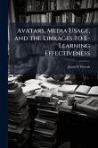 Avatars, Media Usage, and the Linkages to E-Learning Effectiveness Avatars, Media Usage, and the Linkages to E-Learning Effectiveness
