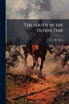 The South in the Olden Time - Curry, J L M
