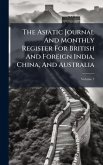 The Asiatic Journal And Monthly Register For British And Foreign India, China, And Australia