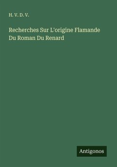 Recherches Sur L'origine Flamande Du Roman Du Renard - V., H. V. D.
