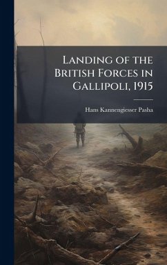 Landing of the British Forces in Gallipoli, 1915 - Kannengiesser-Pasha, Hans Landing of the British Forces in Gallipoli, 1915 - Kannengiesser-Pasha, Hans