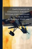 Employment of Unmanned Aircraft Systems for Canadian Forces Anti-Submarine Warfare Employment of Unmanned Aircraft Systems for Canadian Forces Anti-Submarine Warfare