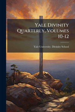 Yale Divinity Quarterly, Volumes 10-12 Yale Divinity Quarterly, Volumes 10-12